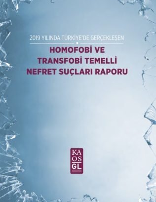 2019-Yilinda-Türkiyede-Gerçekleşen-Homofobi-Ve-Transfobi-Temelli-Nefret-Suçlari-Raporu