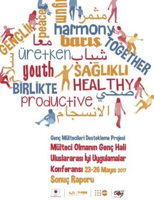 Genç-Mültecileri-Destekleme-Projesi-Mülteci-Olmanin-Genç-Hali-Uluslararasi-Iyi-Uygulamalar-Konferansi-23-26-Mayis-2017-Sonuç-Raporu